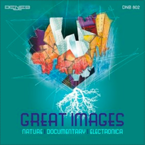 Claudio Gizzi and Stefano Torossi - Great Images - Nature - Documentary - Electronica (2014) Deneb DNB 802 cover