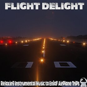 Flight Delight: Relaxing Instrumental Music to Enjoy Airplane Trips (2014) ExtraBall Records