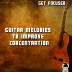 Get Focused: Guitar Melodies To Improve Concentration (2015) ExtraBall Records