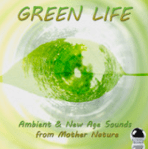 Green Life: Ambient & New Age Sounds from Mother Nature (2014) ExtraBall Records
