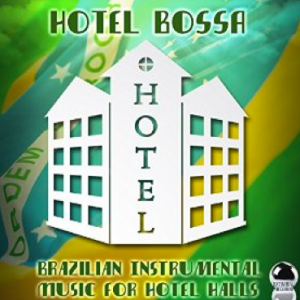 Hotel Bossa: Brazilian Instrumental Music for Hotel Halls (2015) ExtraBall Records