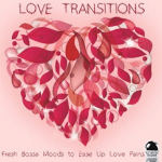 Love Transitions: Fresh Bossa Moods to Ease Up Love Pains (2015) ExtraBall Records