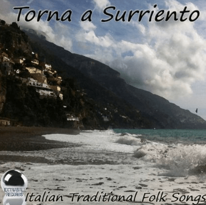 Torna a Surriento - Italian Traditional Folk Songs (2013) ExtraBall Records