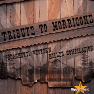 Tribute To Morricone - Spaghetti Western Killer Compilation (2013) Flippermusic [Italy] DOWNLOAD