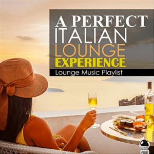 Various Artists - A Perfect Italian Lounge Experience: Lounge Music Playlist (2017) ExtraBall Records
